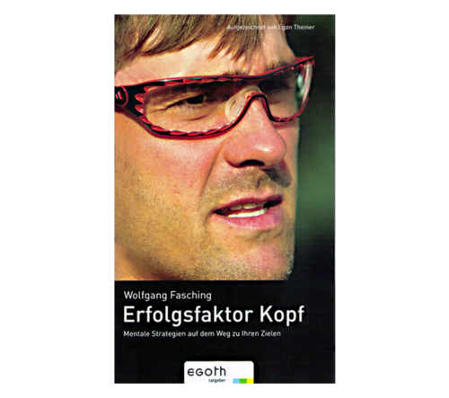 Wolfgang Fasching - Vom Extremsportler zum Autor & Keynote Speaker. Erfolgsfaktor Kopf.